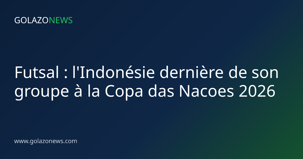 Futsal : l'Indonésie dernière de son groupe à la Copa das Nacoes 2026