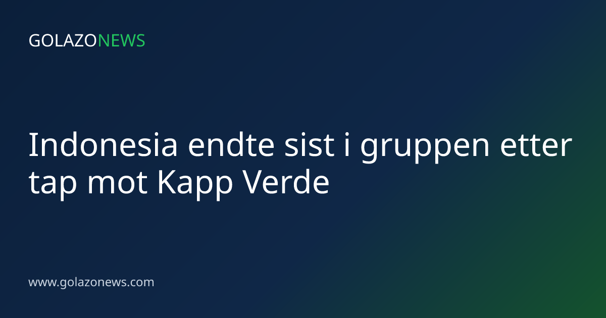 Indonesia endte sist i gruppen etter tap mot Kapp Verde