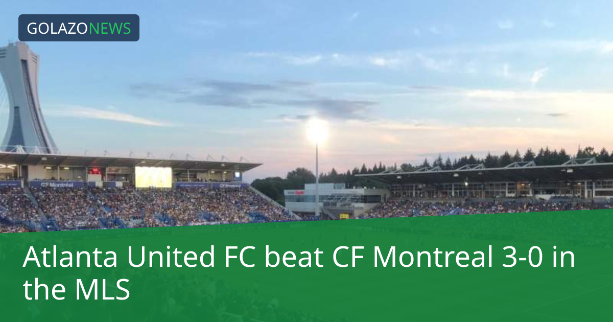 Atlanta United FC thắng CF Montreal 3-0 tại MLS