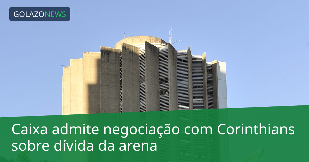 Caixa admite negociação com Corinthians sobre dívida da arena