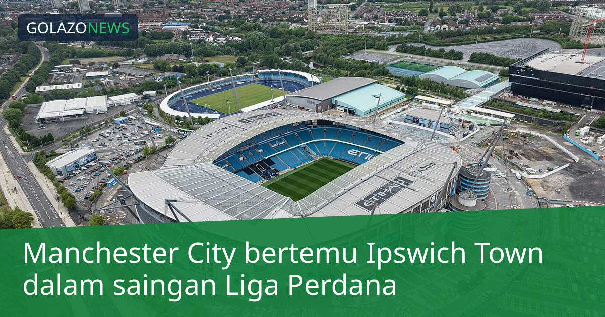 Manchester City bertemu Ipswich Town dalam saingan Liga Perdana