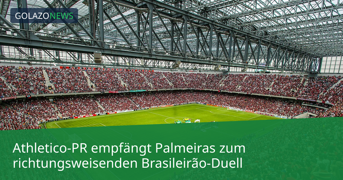 Athletico-PR empfängt Palmeiras zum richtungsweisenden Brasileirão-Duell