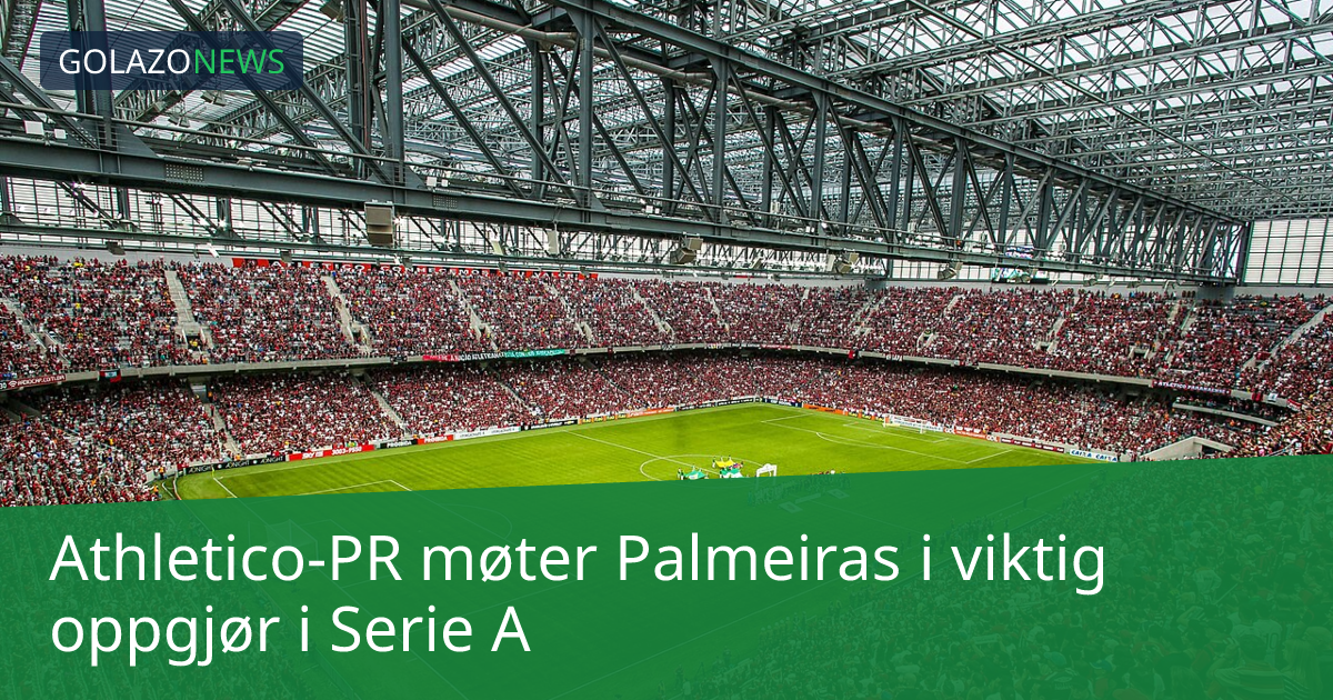 Athletico-PR møter Palmeiras i viktig oppgjør i Serie A