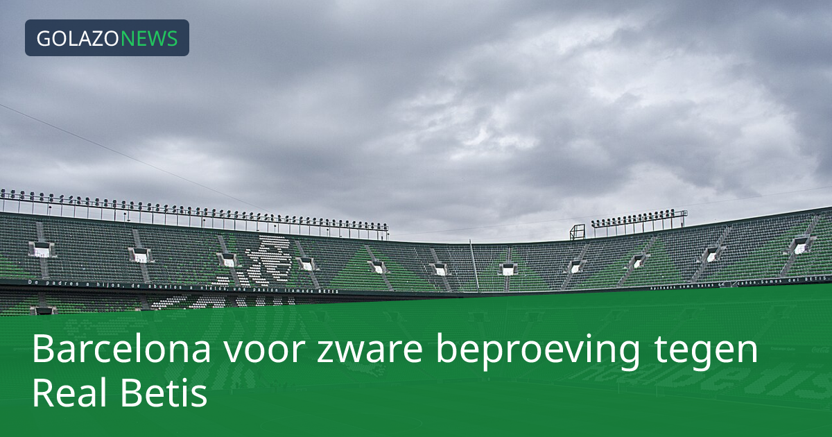 Barcelona voor zware beproeving tegen Real Betis