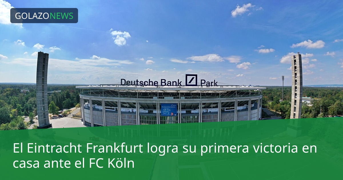 El Eintracht Frankfurt logra su primera victoria en casa ante el FC Köln