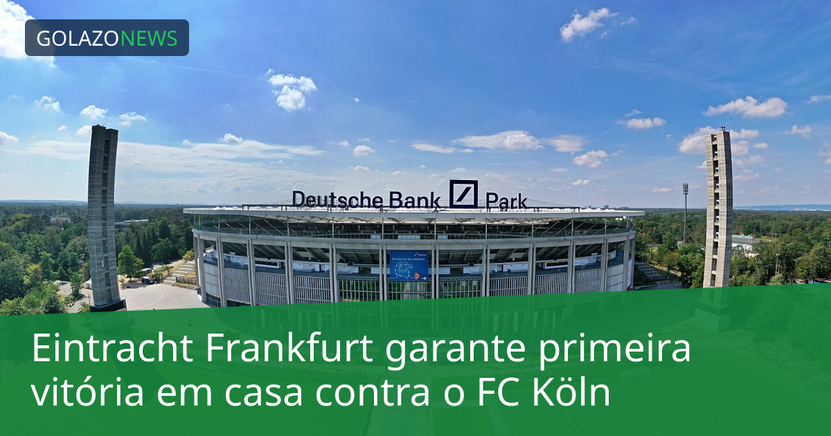 Eintracht Frankfurt garante primeira vitória em casa contra o FC Köln