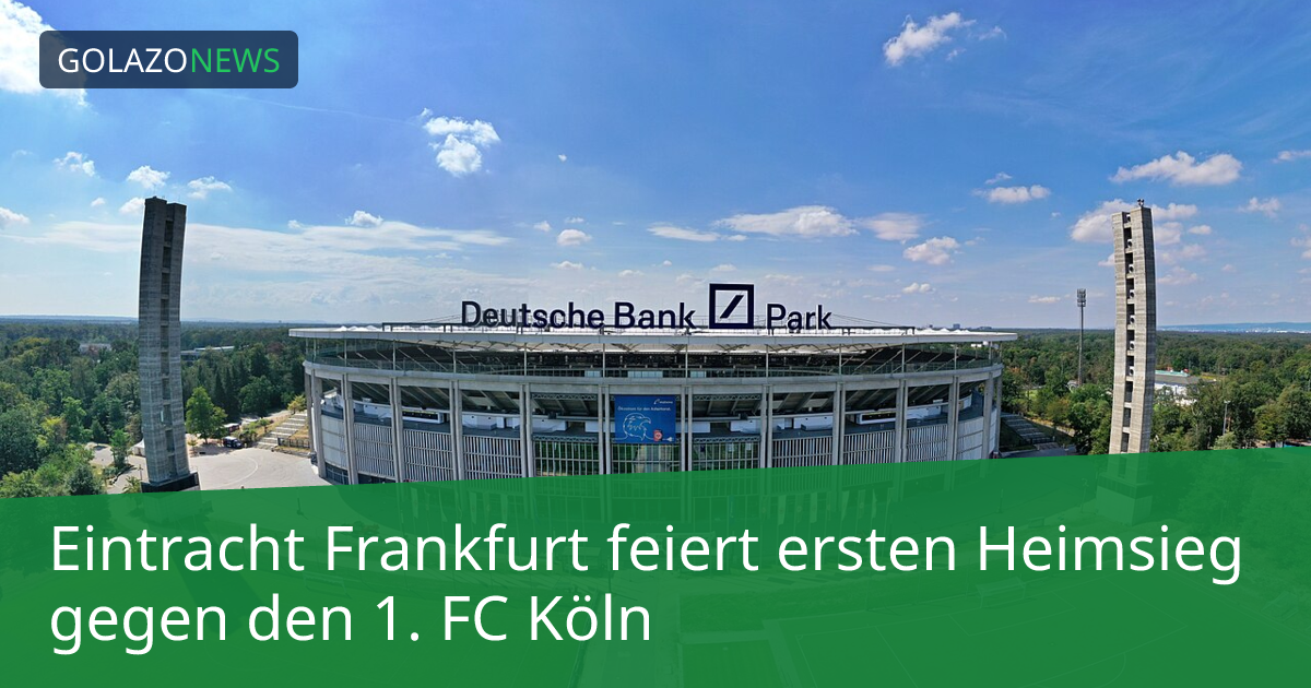 Eintracht Frankfurt feiert ersten Heimsieg gegen den 1. FC Köln