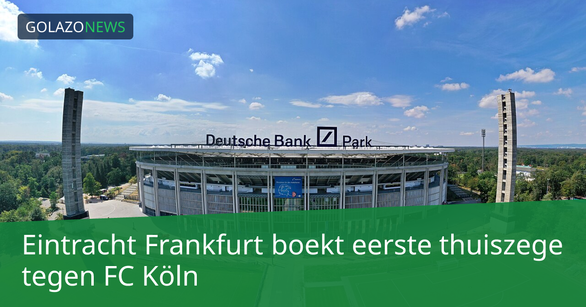 Eintracht Frankfurt boekt eerste thuiszege tegen FC Köln