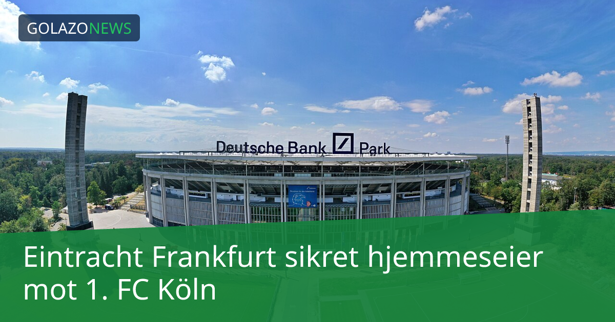 Eintracht Frankfurt sikret hjemmeseier mot 1. FC Köln