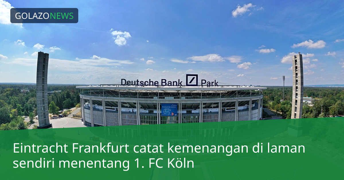 Eintracht Frankfurt catat kemenangan di laman sendiri menentang 1. FC Köln