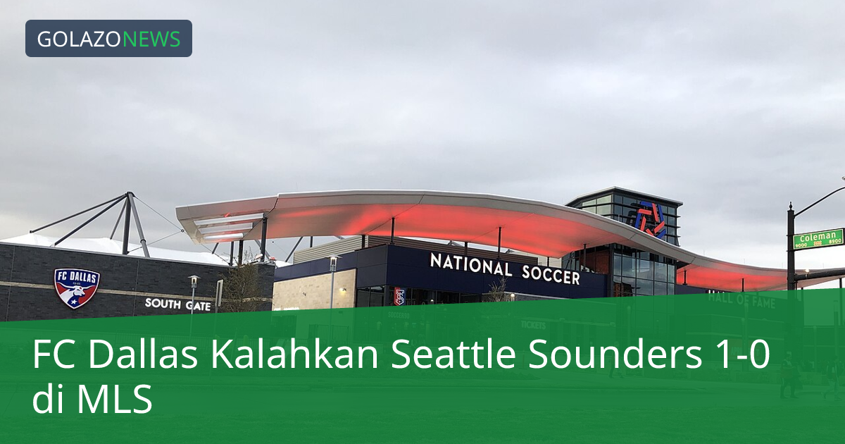 FC Dallas Kalahkan Seattle Sounders 1-0 di MLS