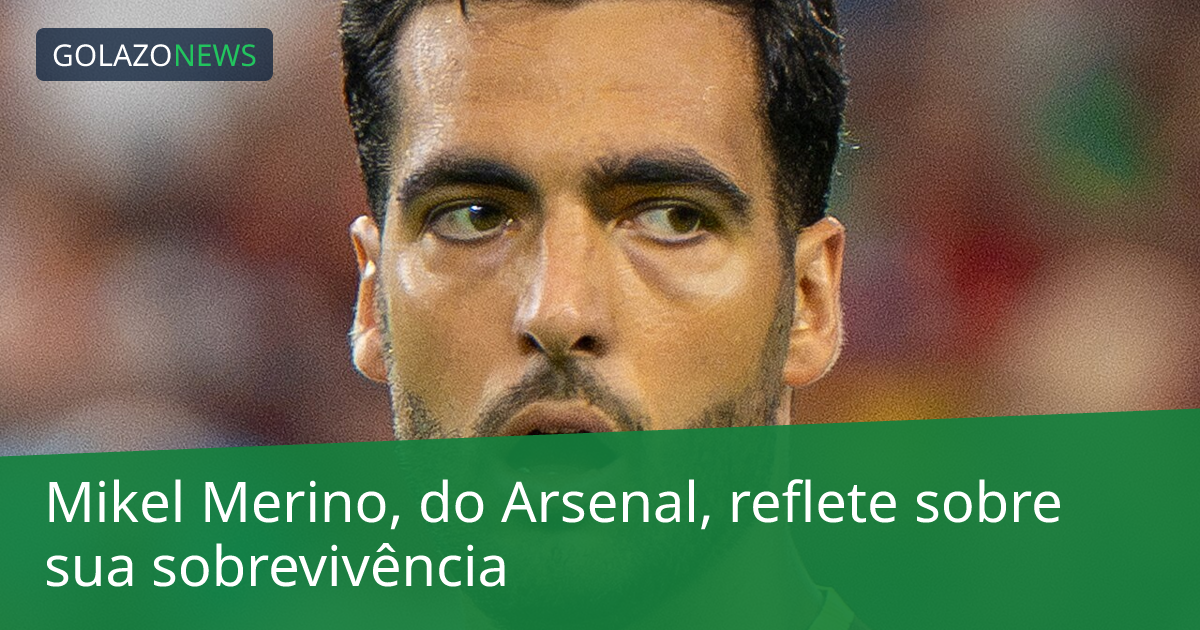 Mikel Merino, do Arsenal, reflete sobre sua sobrevivência
