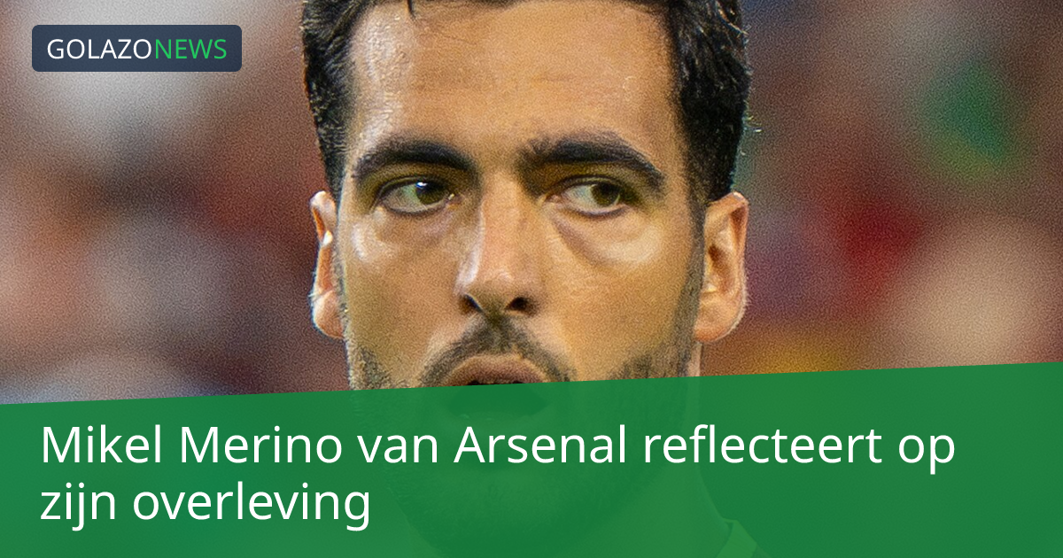 Mikel Merino van Arsenal reflecteert op zijn overleving