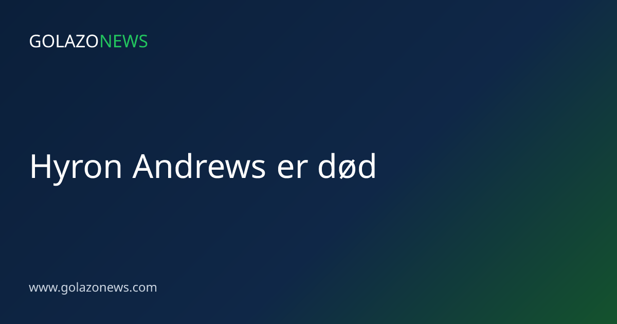 Hyron Andrews er død