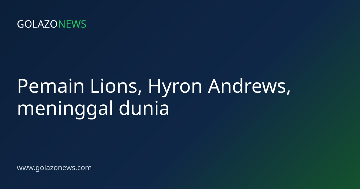 Pemain Lions, Hyron Andrews, meninggal dunia