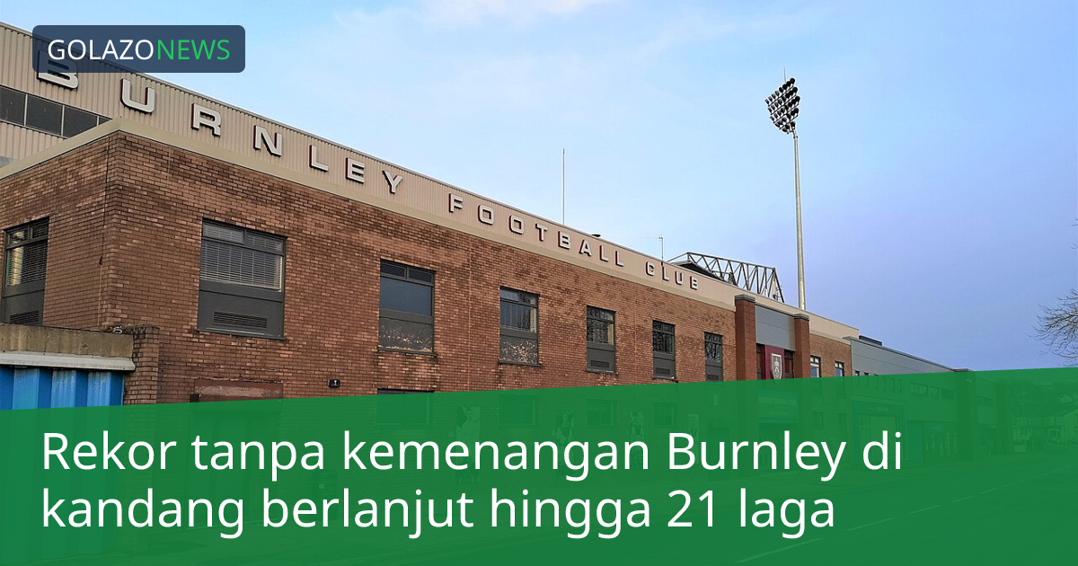 Rekor tanpa kemenangan Burnley di kandang berlanjut hingga 21 laga
