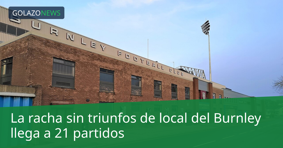 La racha sin triunfos de local del Burnley llega a 21 partidos