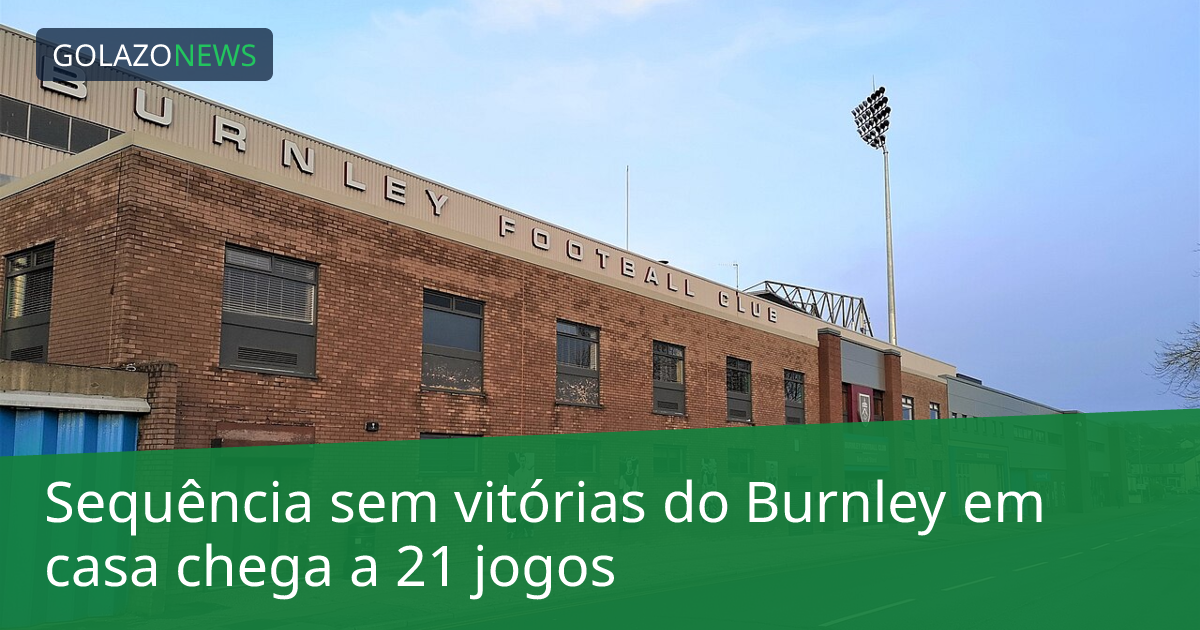 Sequência sem vitórias do Burnley em casa chega a 21 jogos