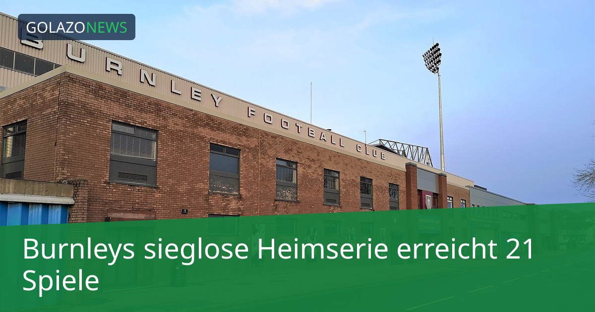 Burnleys sieglose Heimserie erreicht 21 Spiele