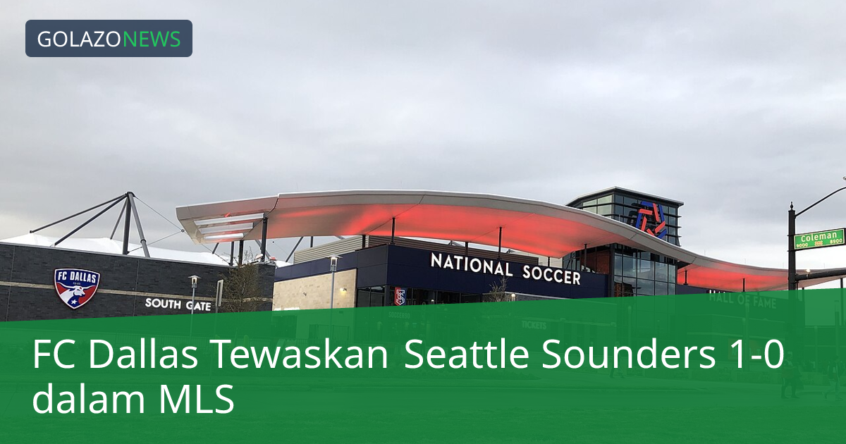 FC Dallas Tewaskan Seattle Sounders 1-0 dalam MLS