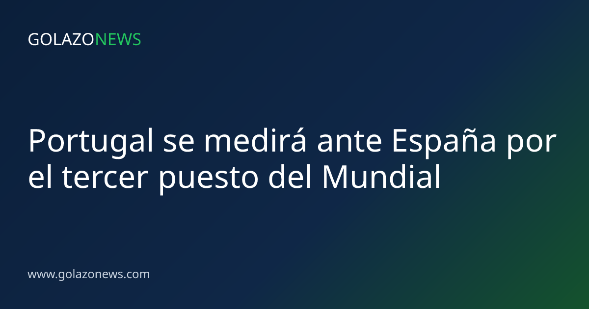 Portugal se medirá ante España por el tercer puesto del Mundial