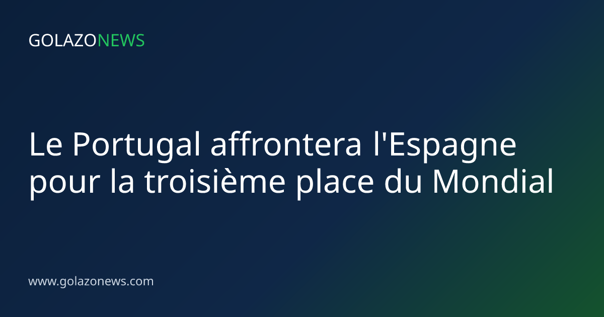 Le Portugal affrontera l'Espagne pour la troisième place du Mondial