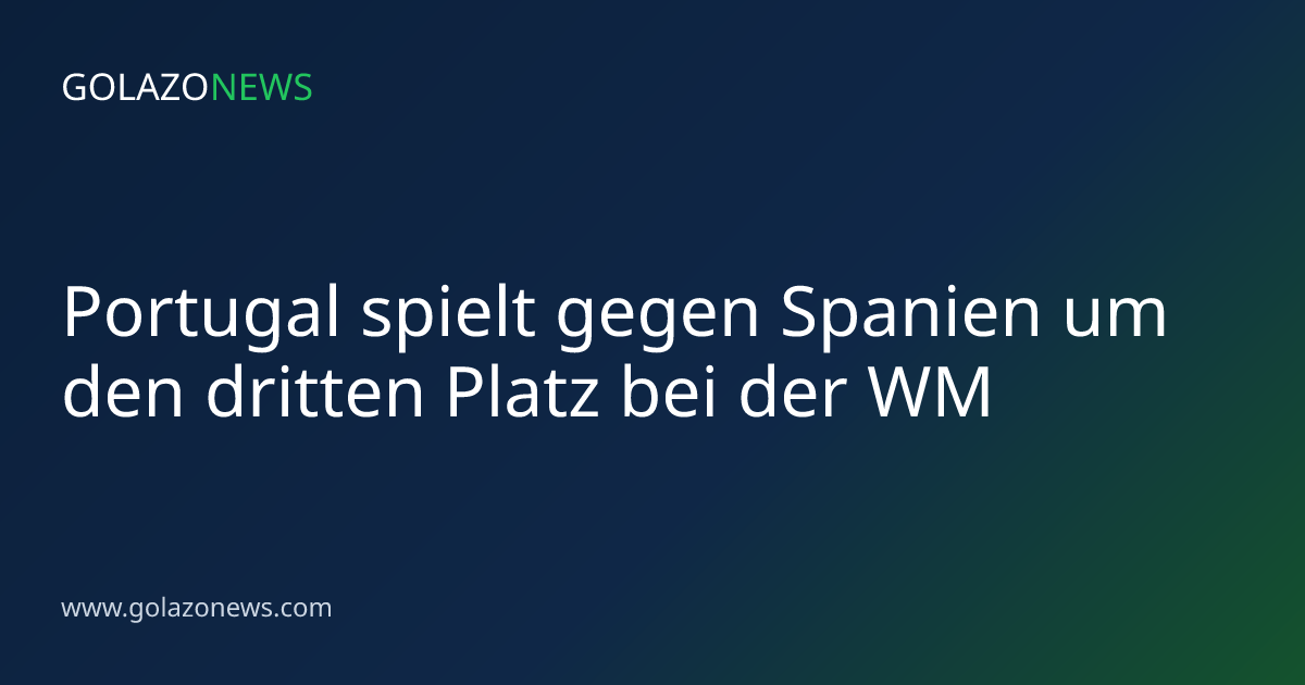 Portugal spielt gegen Spanien um den dritten Platz bei der WM