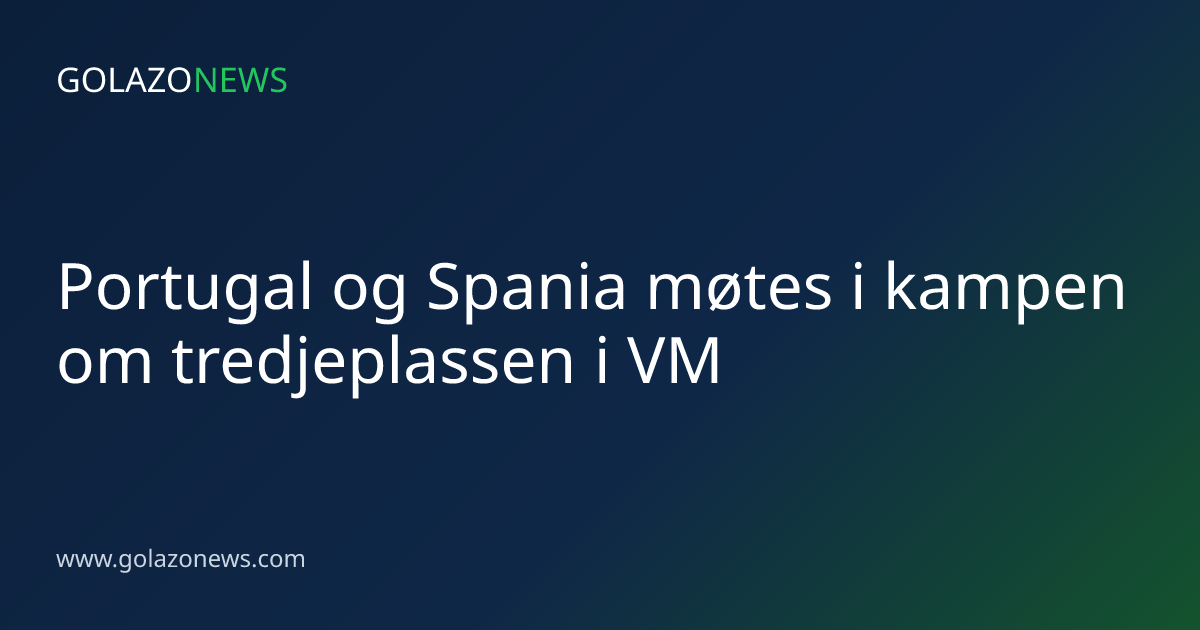 Portugal og Spania møtes i kampen om tredjeplassen i VM