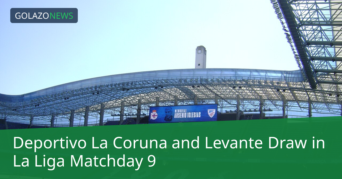 Deportivo La Coruña và Levante hòa nhau tại La Liga