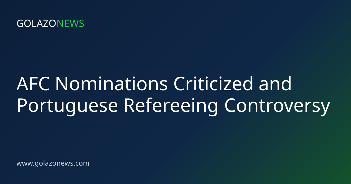 AFC Nominations Criticized and Portuguese Refereeing Controversy