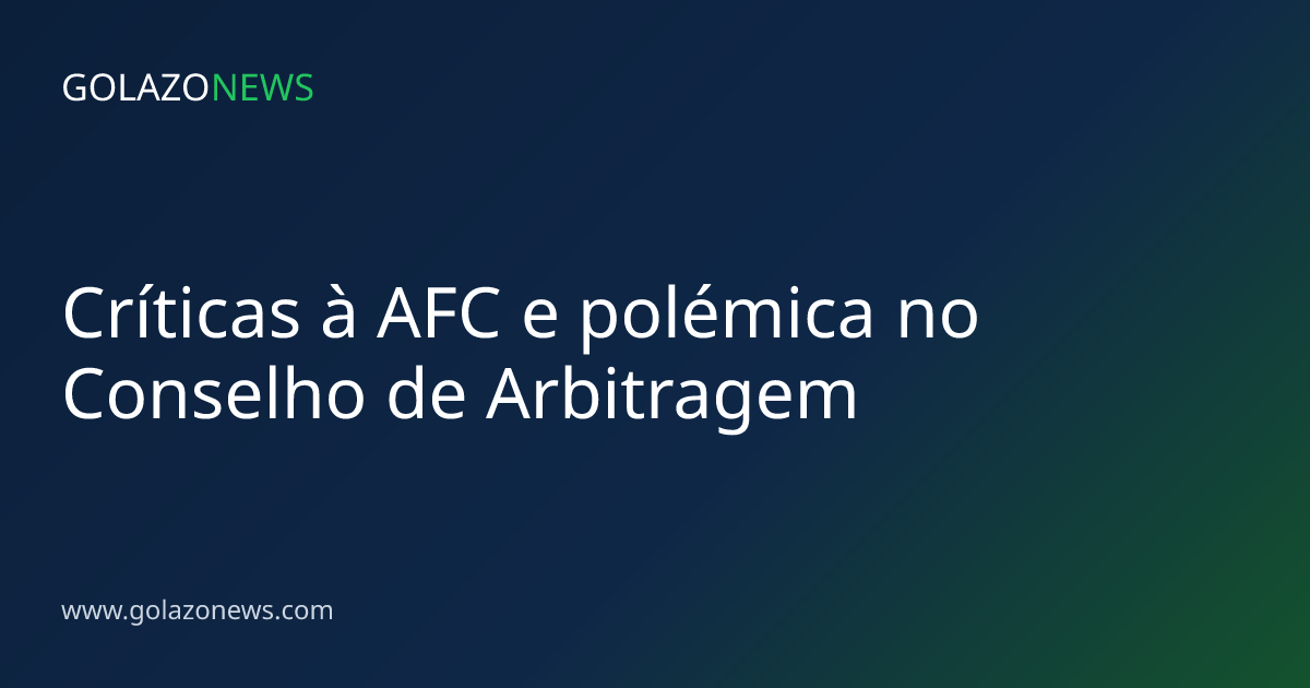 Críticas à AFC e polémica no Conselho de Arbitragem