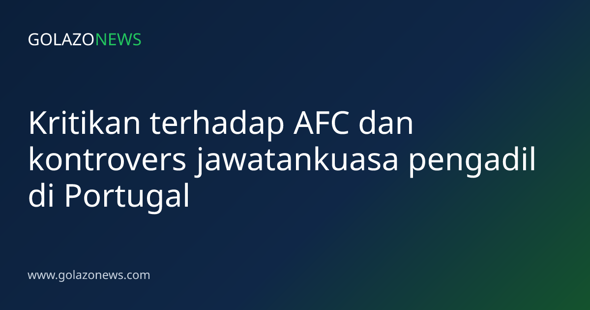 Kritikan terhadap AFC dan kontrovers jawatankuasa pengadil di Portugal