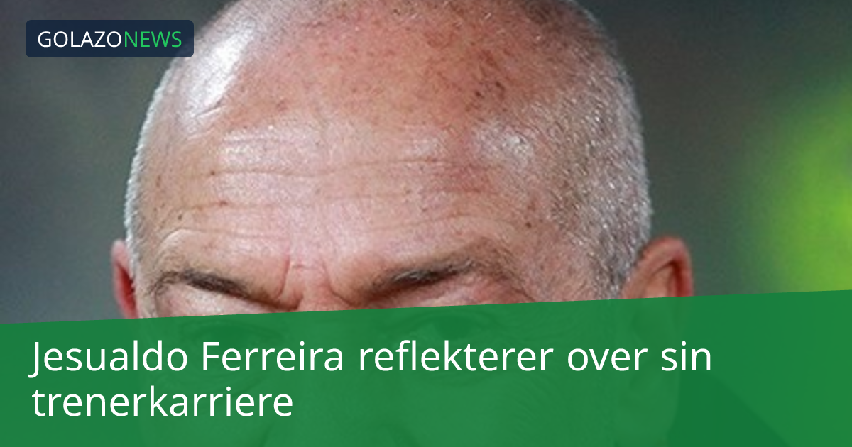 Jesualdo Ferreira reflekterer over sin trenerkarriere
