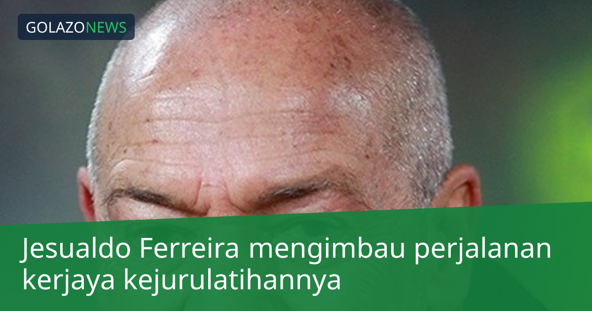 Jesualdo Ferreira mengimbau perjalanan kerjaya kejurulatihannya