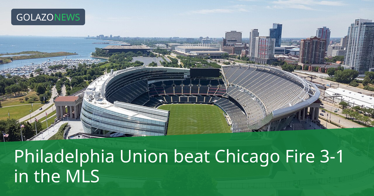 Philadelphia Union beat Chicago Fire 3-1 in the MLS