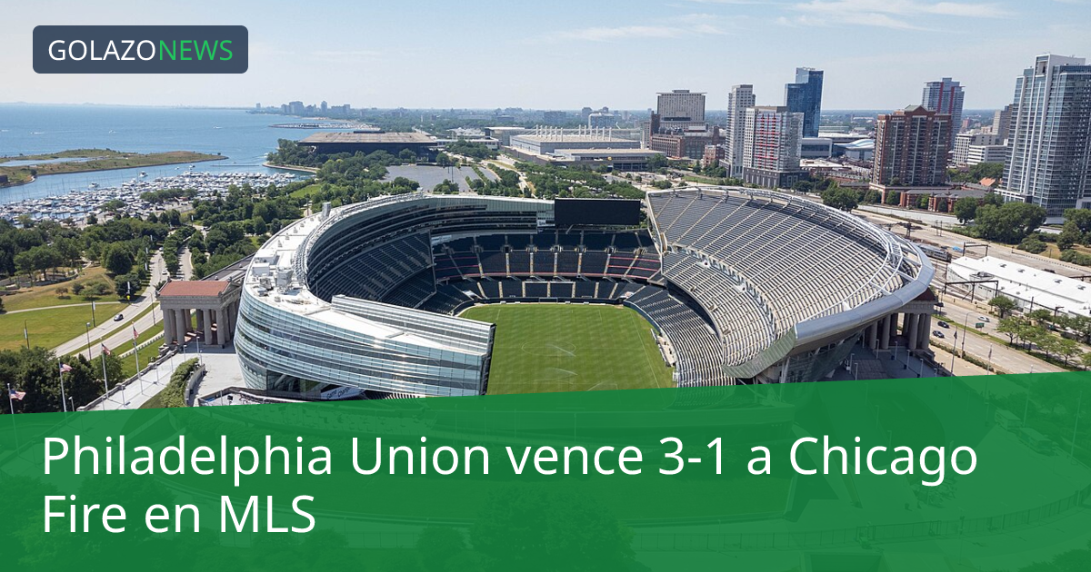 Philadelphia Union vence 3-1 a Chicago Fire en MLS