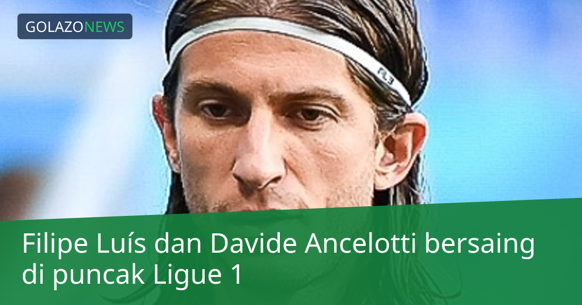 Filipe Luís dan Davide Ancelotti bersaing di puncak Ligue 1