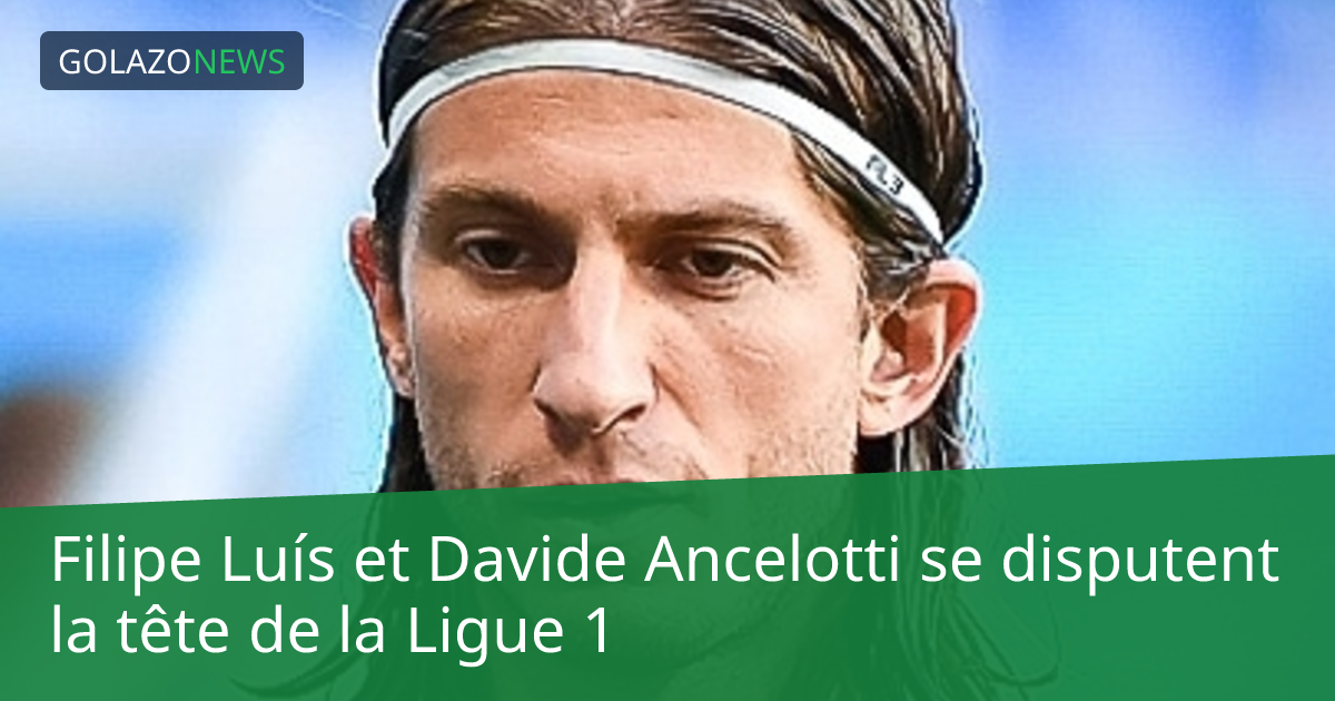 Filipe Luís et Davide Ancelotti se disputent la tête de la Ligue 1