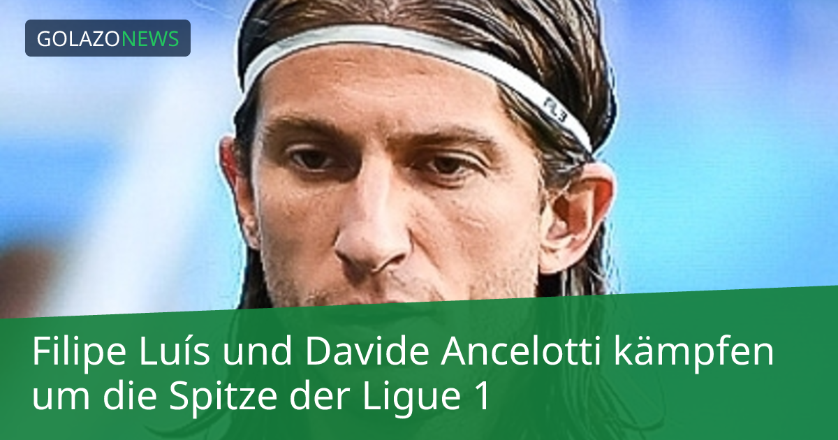 Filipe Luís und Davide Ancelotti kämpfen um die Spitze der Ligue 1