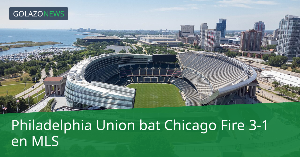 Philadelphia Union bat Chicago Fire 3-1 en MLS