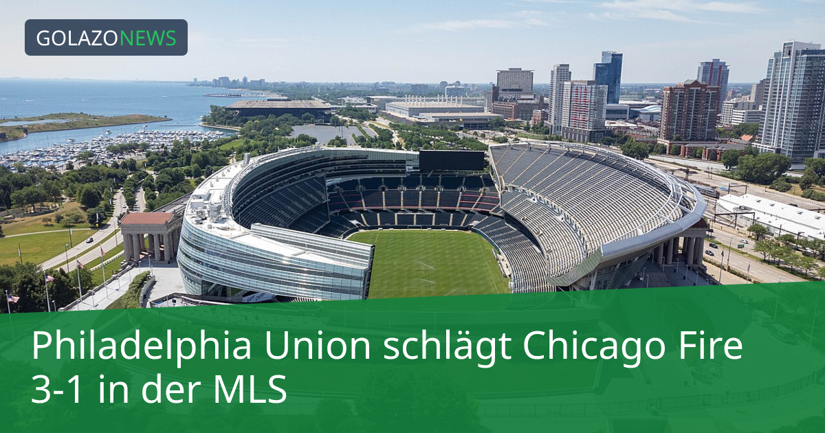 Philadelphia Union schlägt Chicago Fire 3-1 in der MLS