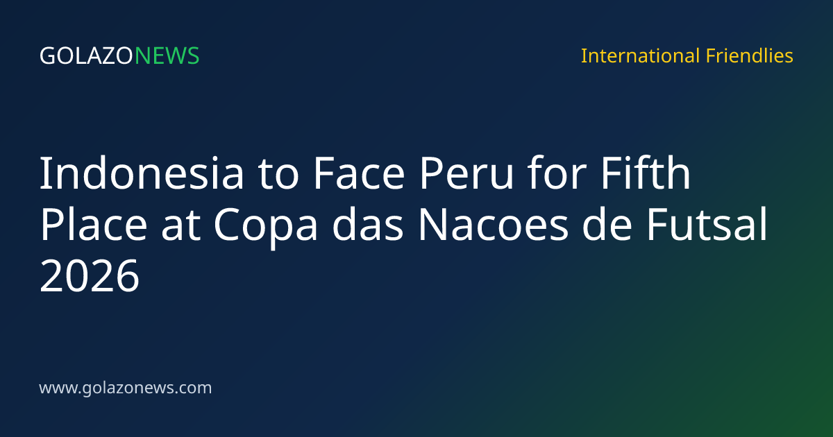 Indonesia to Face Peru for Fifth Place at Copa das Nacoes de Futsal 2026