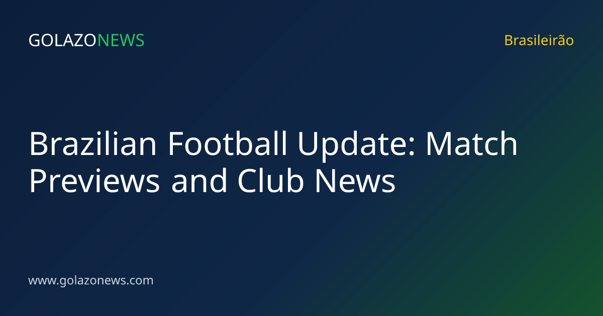 Brazilian Football Update: Match Previews and Club News