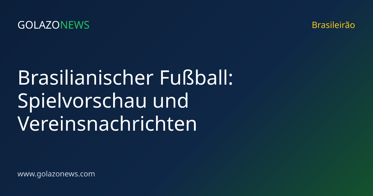 Brasilianischer Fußball: Spielvorschau und Vereinsnachrichten