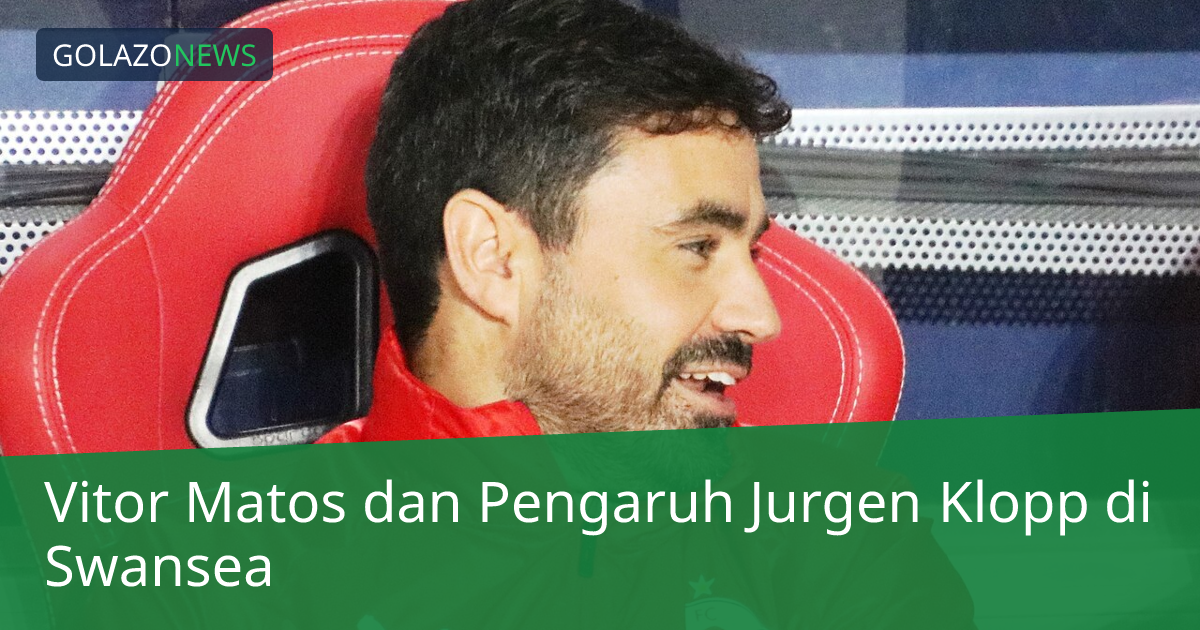Vitor Matos dan Pengaruh Jurgen Klopp di Swansea