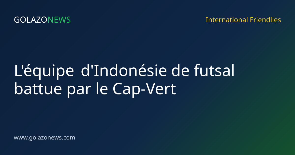 L'équipe d'Indonésie de futsal battue par le Cap-Vert