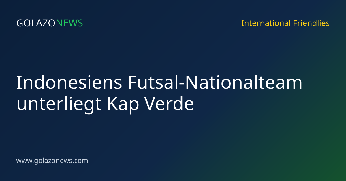 Indonesiens Futsal-Nationalteam unterliegt Kap Verde