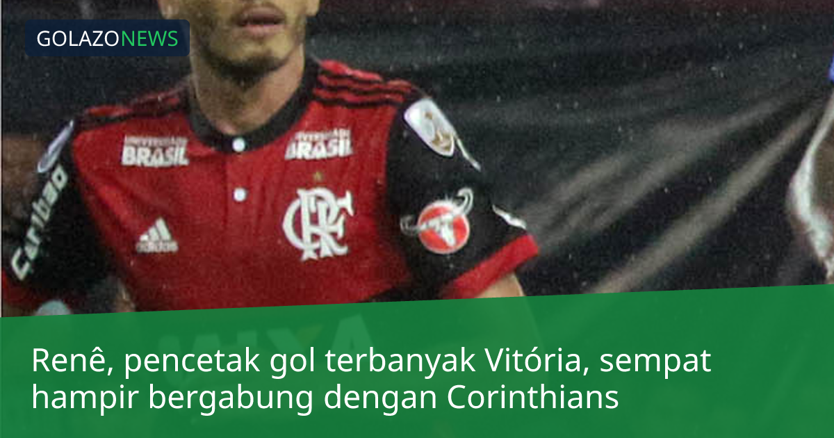Renê, pencetak gol terbanyak Vitória, sempat hampir bergabung dengan Corinthians