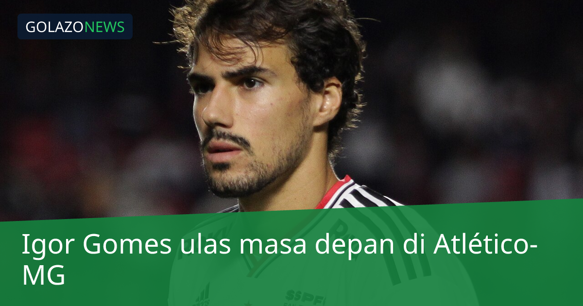 Igor Gomes ulas masa depan di Atlético-MG