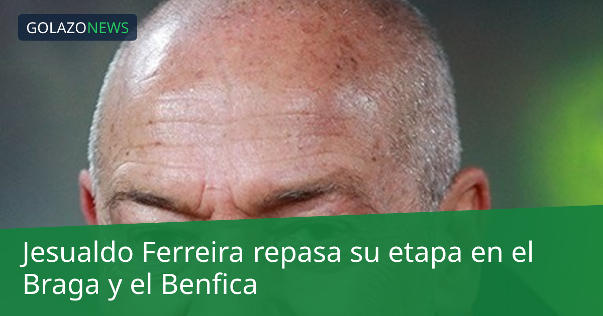 Jesualdo Ferreira repasa su etapa en el Braga y el Benfica